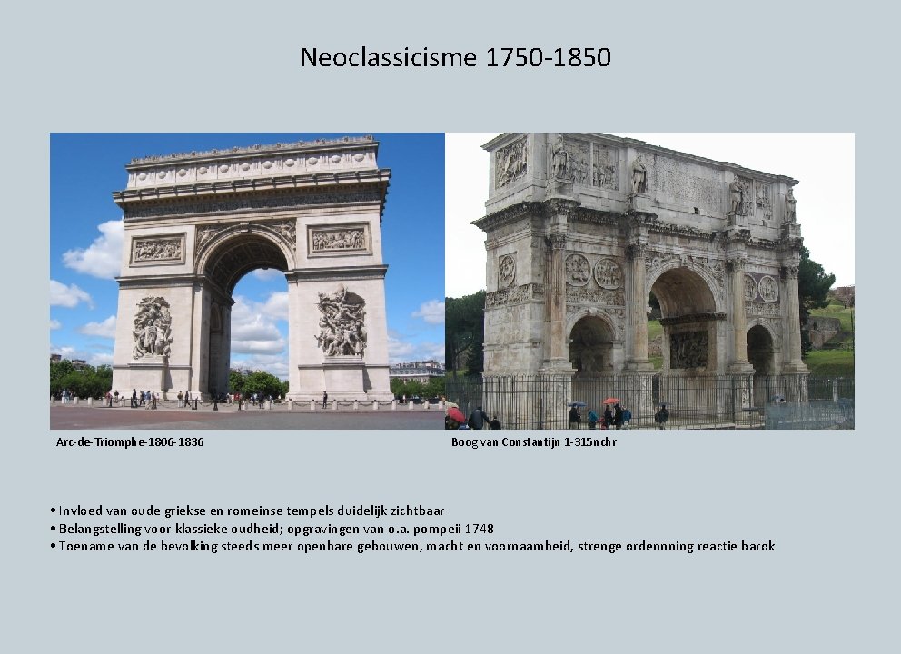 Neoclassicisme 1750 -1850 Arc-de-Triomphe-1806 -1836 Boog van Constantijn 1 -315 nchr • Invloed van