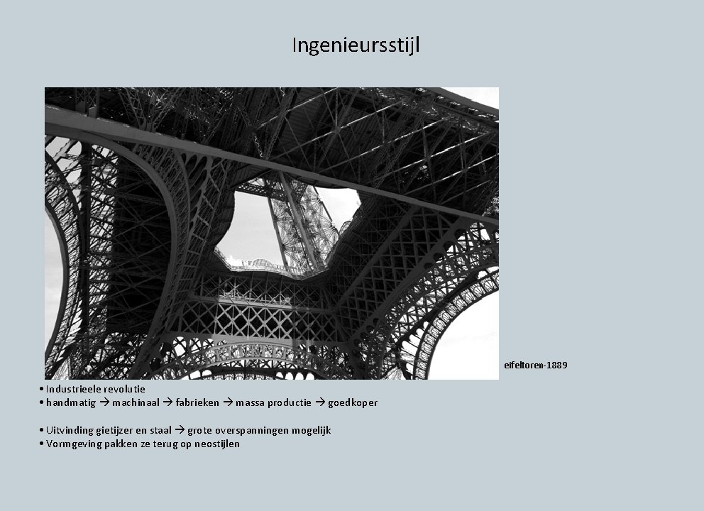 Ingenieursstijl eifeltoren-1889 • Industrieele revolutie • handmatig machinaal fabrieken massa productie goedkoper • Uitvinding