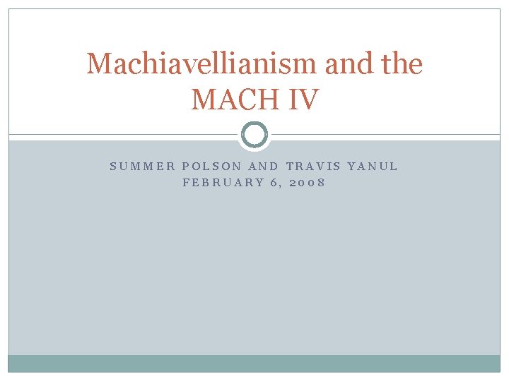 Machiavellianism and the MACH IV SUMMER POLSON AND TRAVIS YANUL FEBRUARY 6, 2008 