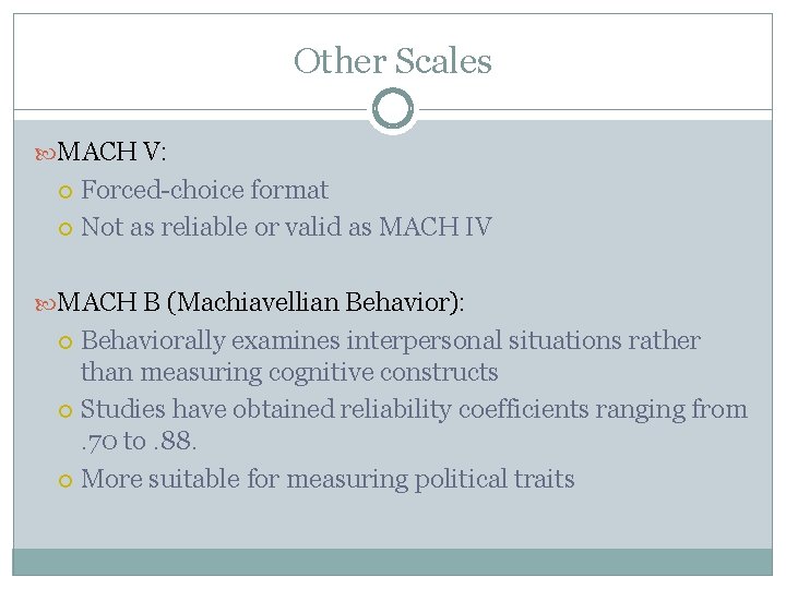 Other Scales MACH V: Forced-choice format Not as reliable or valid as MACH IV