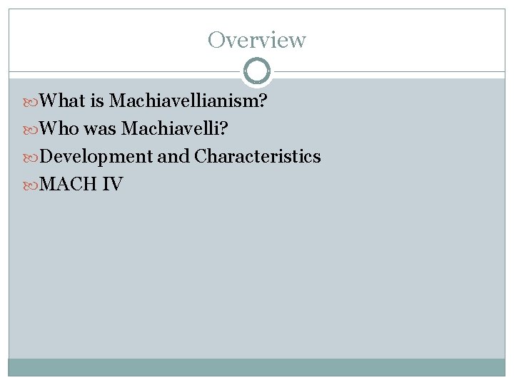 Overview What is Machiavellianism? Who was Machiavelli? Development and Characteristics MACH IV 