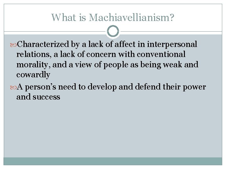 What is Machiavellianism? Characterized by a lack of affect in interpersonal relations, a lack