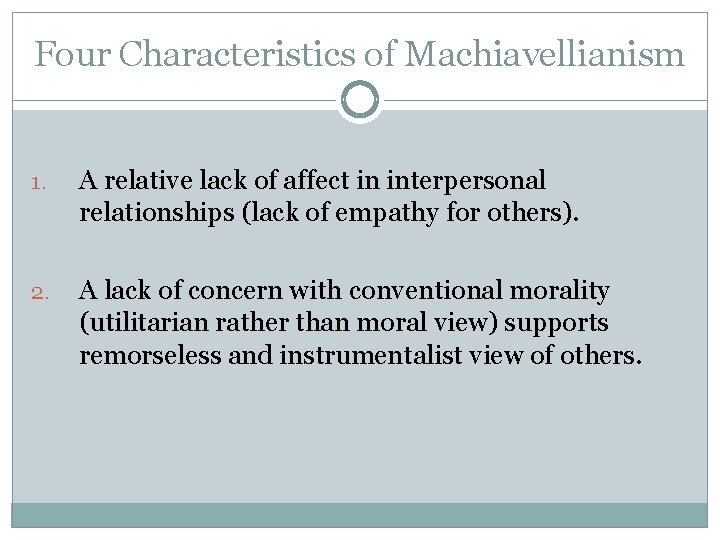 Four Characteristics of Machiavellianism 1. A relative lack of affect in interpersonal relationships (lack