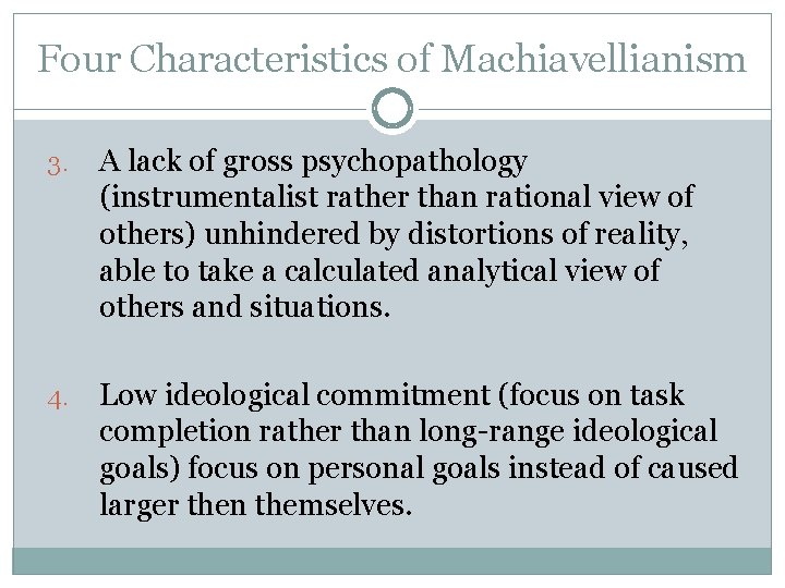 Four Characteristics of Machiavellianism 3. A lack of gross psychopathology (instrumentalist rather than rational