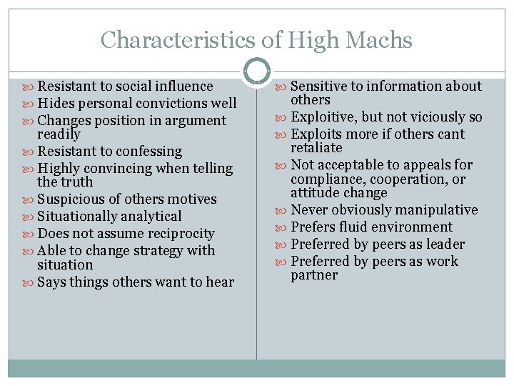 Characteristics of High Machs Resistant to social influence Hides personal convictions well Changes position