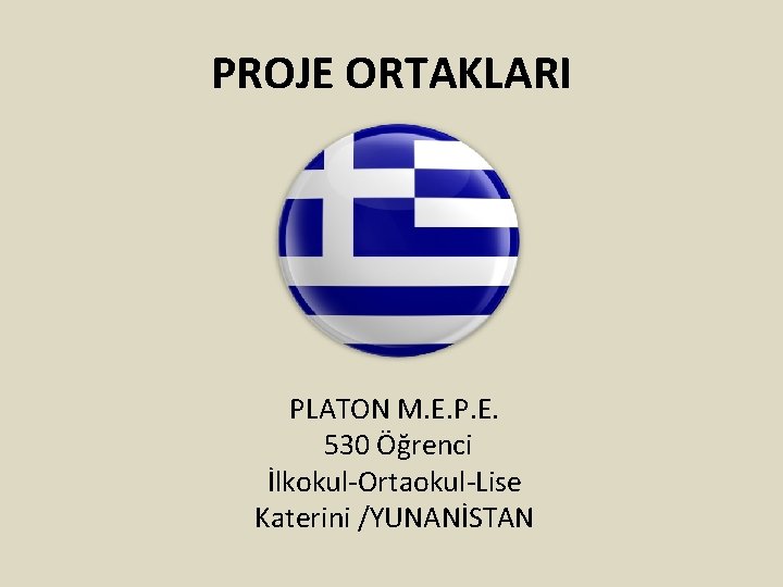 PROJE ORTAKLARI PLATON M. E. P. E. 530 Öğrenci İlkokul-Ortaokul-Lise Katerini /YUNANİSTAN 