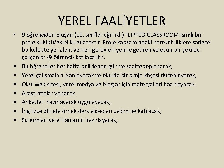 YEREL FAALİYETLER • 9 öğrenciden oluşan (10. sınıflar ağırlıklı) FLIPPED CLASSROOM isimli bir proje