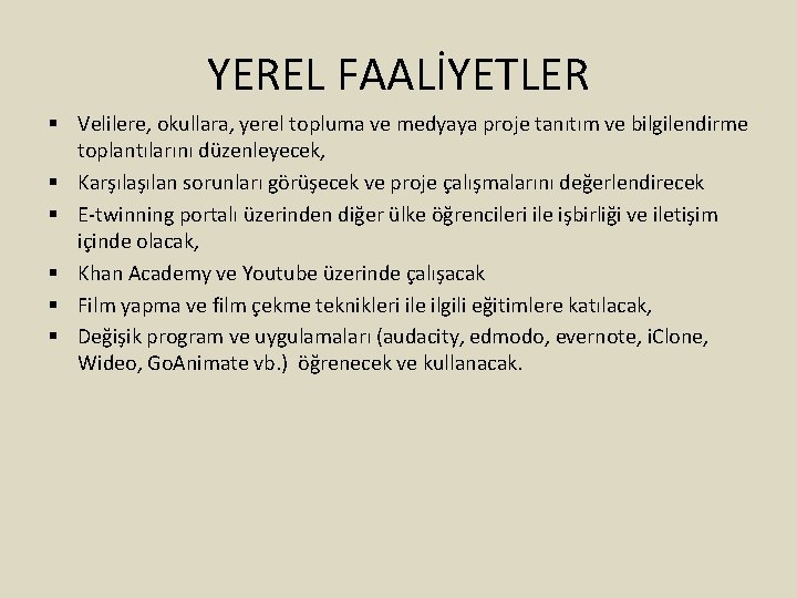 YEREL FAALİYETLER § Velilere, okullara, yerel topluma ve medyaya proje tanıtım ve bilgilendirme toplantılarını