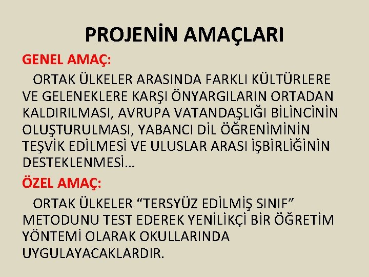 PROJENİN AMAÇLARI GENEL AMAÇ: ORTAK ÜLKELER ARASINDA FARKLI KÜLTÜRLERE VE GELENEKLERE KARŞI ÖNYARGILARIN ORTADAN