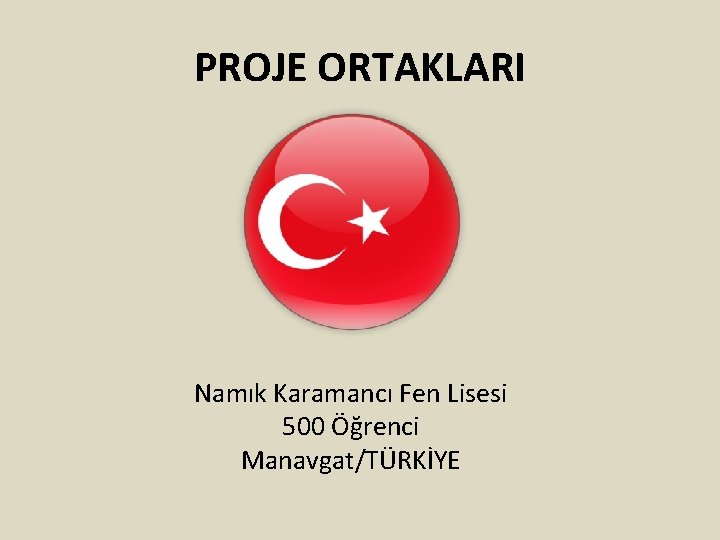 PROJE ORTAKLARI Namık Karamancı Fen Lisesi 500 Öğrenci Manavgat/TÜRKİYE 