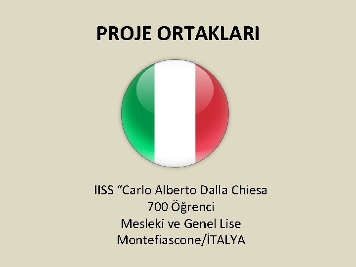 PROJE ORTAKLARI IISS “Carlo Alberto Dalla Chiesa 700 Öğrenci Mesleki ve Genel Lise Montefiascone/İTALYA