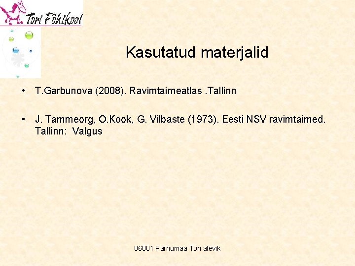 Kasutatud materjalid • T. Garbunova (2008). Ravimtaimeatlas. Tallinn • J. Tammeorg, O. Kook, G.