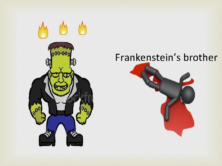 Frankenstein’s brother 