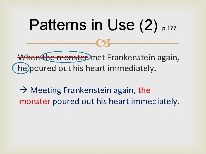 Patterns in Use (2) p. 177 When the monster met Frankenstein again, he poured