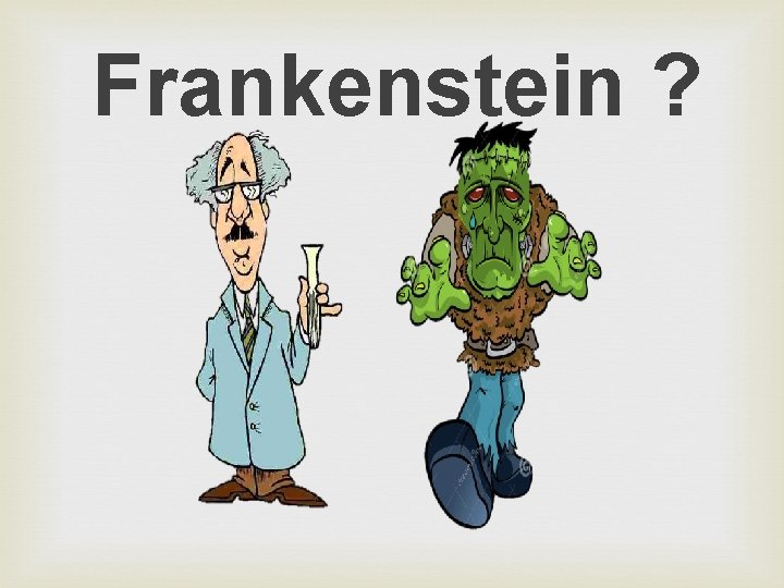 Frankenstein ? 