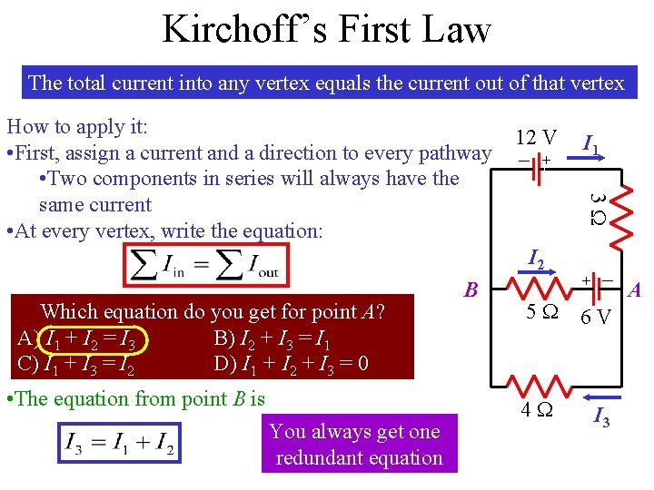 Kirchoff’s First Law The total current into any vertex equals the current out of Kirchoff’s First Law The total current into any vertex equals the current out of