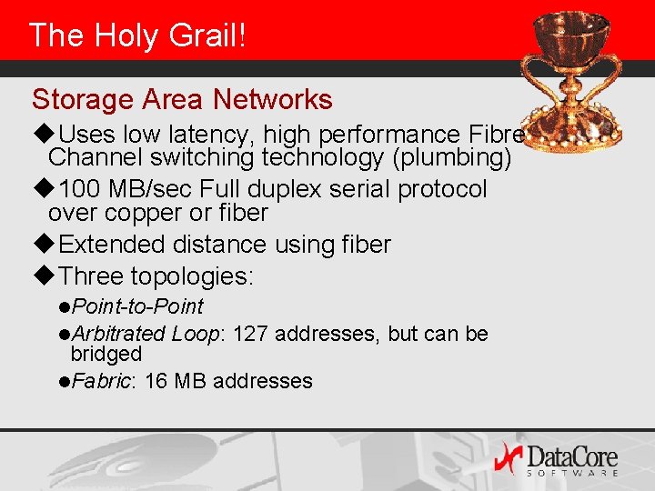 The Holy Grail! Storage Area Networks u. Uses low latency, high performance Fibre Channel The Holy Grail! Storage Area Networks u. Uses low latency, high performance Fibre Channel
