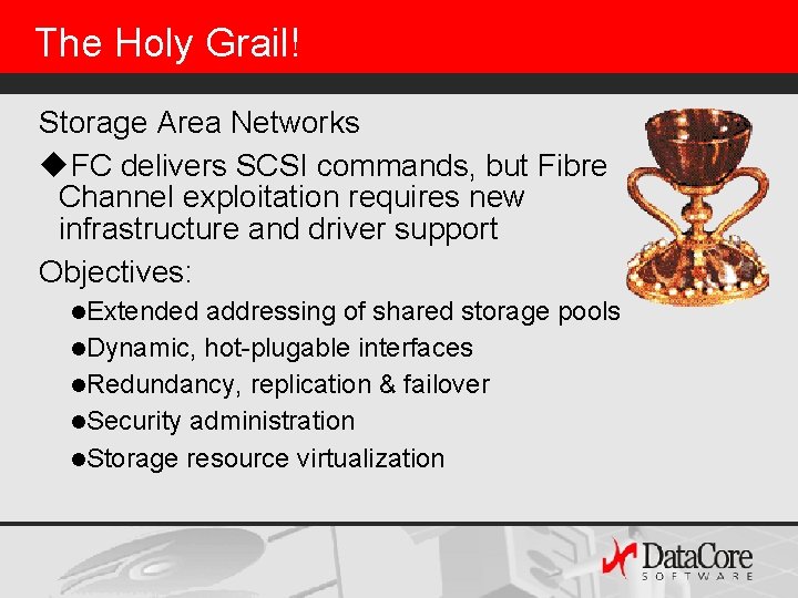 The Holy Grail! Storage Area Networks u. FC delivers SCSI commands, but Fibre Channel