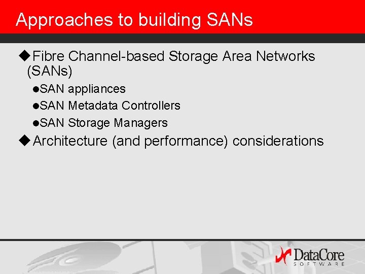Approaches to building SANs u. Fibre Channel-based Storage Area Networks (SANs) l. SAN appliances Approaches to building SANs u. Fibre Channel-based Storage Area Networks (SANs) l. SAN appliances