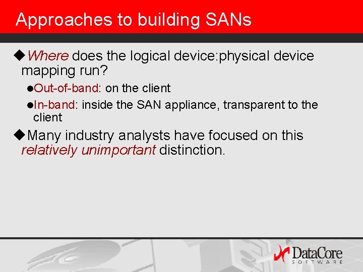 Approaches to building SANs u. Where does the logical device: physical device mapping run?