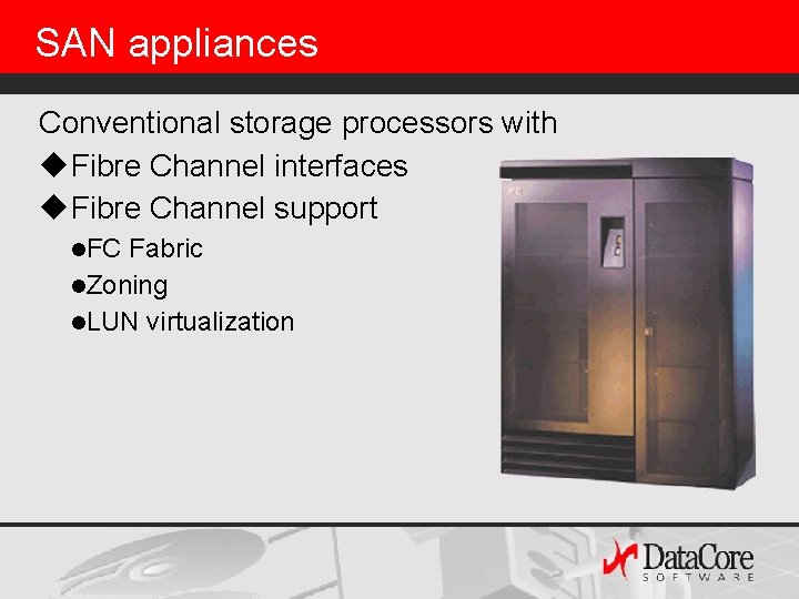 SAN appliances Conventional storage processors with u. Fibre Channel interfaces u. Fibre Channel support SAN appliances Conventional storage processors with u. Fibre Channel interfaces u. Fibre Channel support