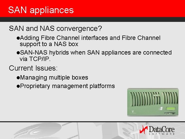 SAN appliances SAN and NAS convergence? l. Adding Fibre Channel interfaces and Fibre Channel