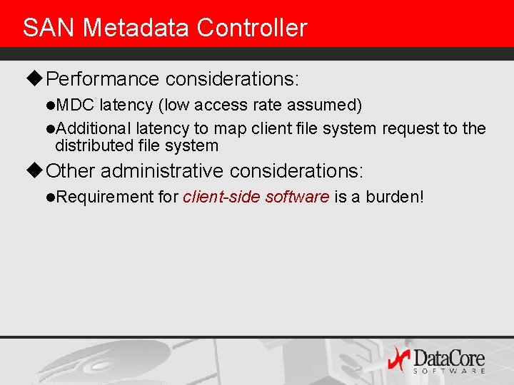 SAN Metadata Controller u. Performance considerations: l. MDC latency (low access rate assumed) l.