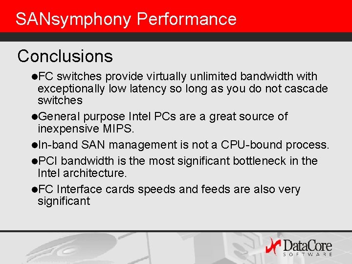 SANsymphony Performance Conclusions l. FC switches provide virtually unlimited bandwidth with exceptionally low latency