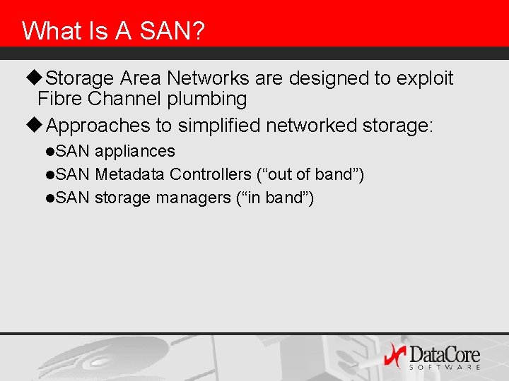 What Is A SAN? u. Storage Area Networks are designed to exploit Fibre Channel