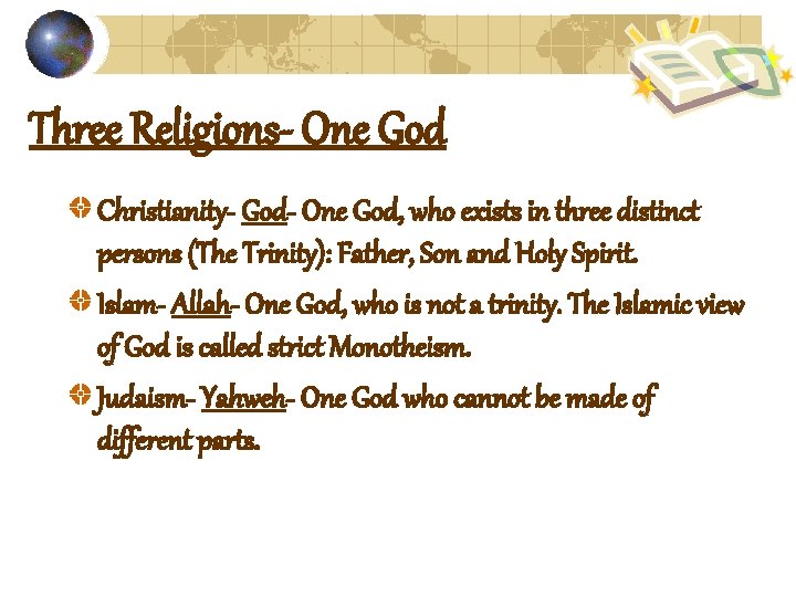 Three Religions- One God Christianity- God- One God, who exists in three distinct persons