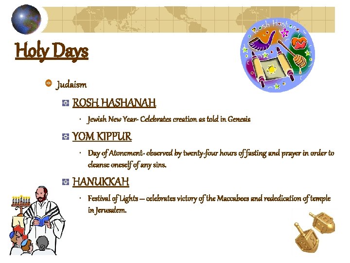 Holy Days Judaism ROSH HASHANAH • Jewish New Year- Celebrates creation as told in