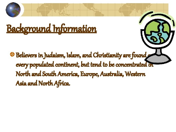 Background Information Believers in Judaism, Islam, and Christianity are found on every populated continent,