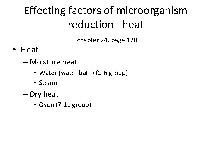 Effecting factors of microorganism reduction –heat • Heat chapter 24, page 170 – Moisture