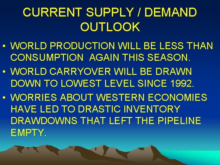 CURRENT SUPPLY / DEMAND OUTLOOK • WORLD PRODUCTION WILL BE LESS THAN CONSUMPTION AGAIN