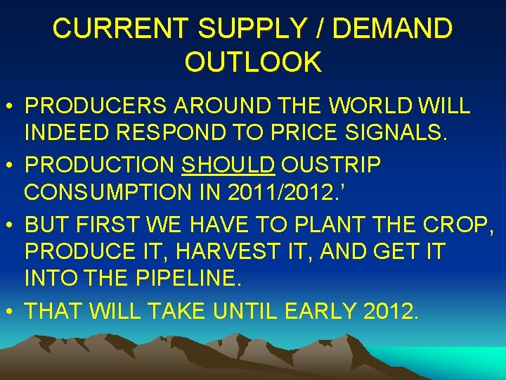 CURRENT SUPPLY / DEMAND OUTLOOK • PRODUCERS AROUND THE WORLD WILL INDEED RESPOND TO