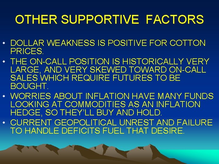 OTHER SUPPORTIVE FACTORS • DOLLAR WEAKNESS IS POSITIVE FOR COTTON PRICES. • THE ON-CALL