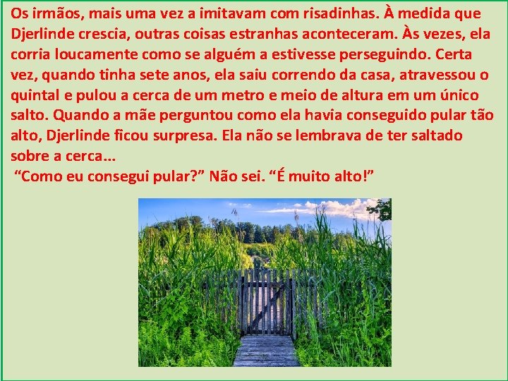 Os irmãos, mais uma vez a imitavam com risadinhas. À medida que Djerlinde crescia,