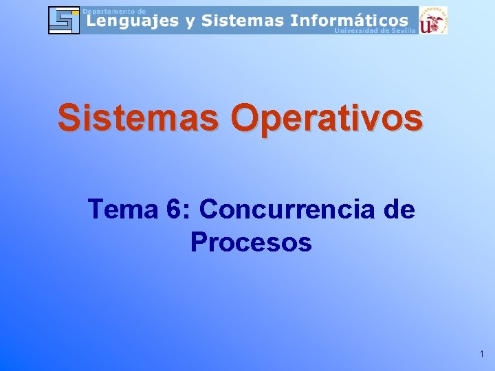 Sistemas Operativos Tema 6: Concurrencia de Procesos 1 