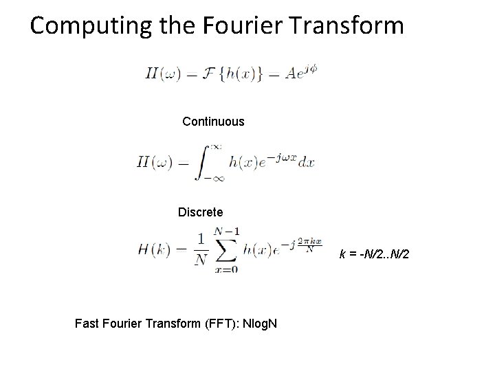 Computing the Fourier Transform Continuous Discrete k = -N/2. . N/2 Fast Fourier Transform