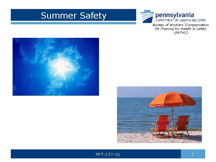 Summer Safety Bureau of Workers’ Compensation PA Training for Health & Safety (PATHS) PPT-137