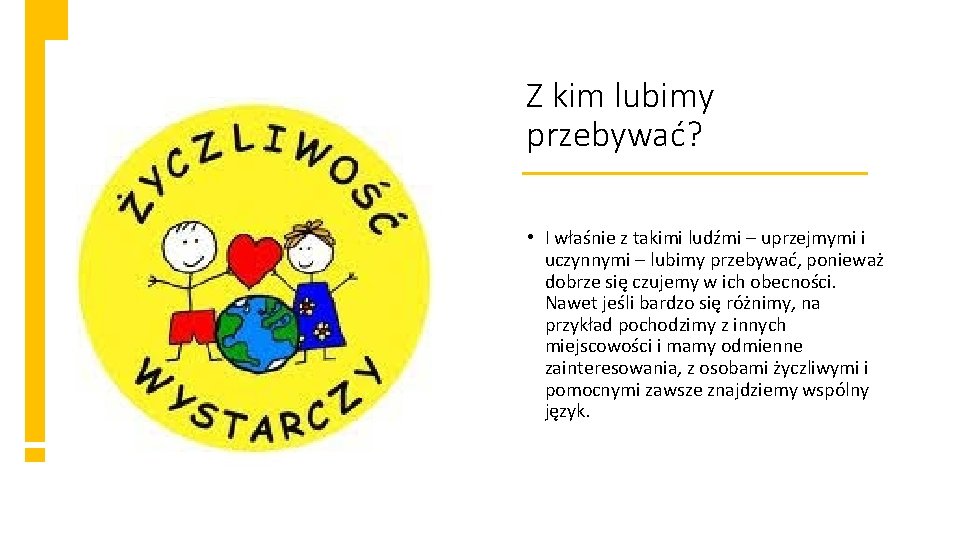 Z kim lubimy przebywać? • I właśnie z takimi ludźmi – uprzejmymi i uczynnymi
