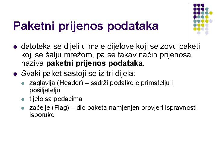 Paketni prijenos podataka l l datoteka se dijeli u male dijelove koji se zovu