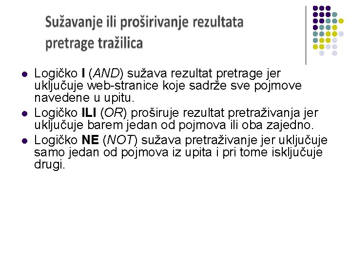 l l l Logičko I (AND) sužava rezultat pretrage jer uključuje web-stranice koje sadrže