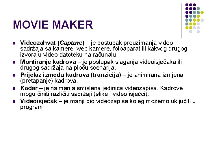 MOVIE MAKER l l l Videozahvat (Capture) – je postupak preuzimanja video sadržaja sa