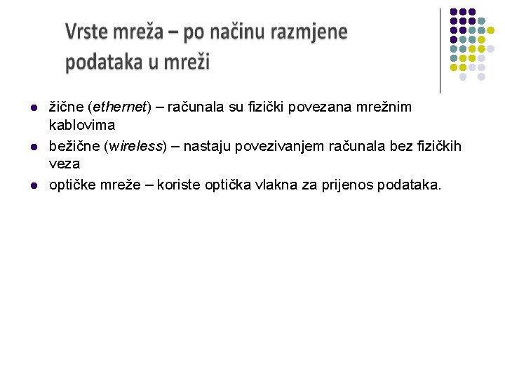 l l l žične (ethernet) – računala su fizički povezana mrežnim kablovima bežične (wireless)