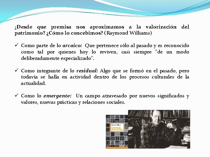 ¿Desde que premisa nos aproximamos a la valorización del patrimonio? ¿Cómo lo concebimos? (Raymond