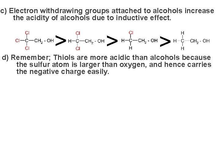 c) Electron withdrawing groups attached to alcohols increase the acidity of alcohols due to