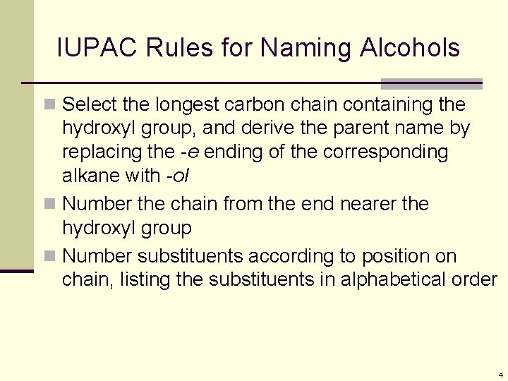 IUPAC Rules for Naming Alcohols n Select the longest carbon chain containing the hydroxyl