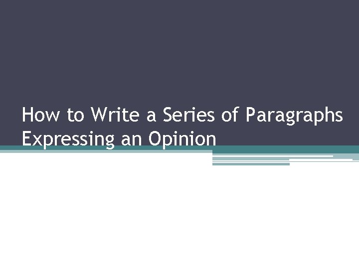 How to Write a Series of Paragraphs Expressing an Opinion 