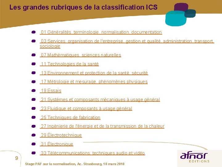 Les grandes rubriques de la classification ICS 01 Généralités. terminologie. normalisation. documentation 03 Services. Les grandes rubriques de la classification ICS 01 Généralités. terminologie. normalisation. documentation 03 Services.